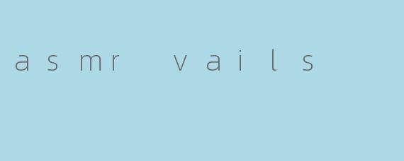 asmr vails